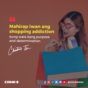 Mahirap iwan ang shopping addiction kung wala kang purpose and determination.