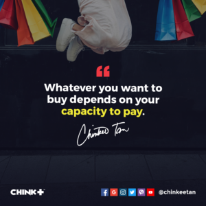 Whatever you want to buy depends on your capacity to pay.