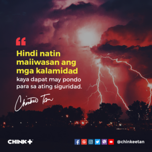 Hindi natin maiiwasan ang mga kalamidad kaya dapat may pondo para sa ating siguridad.