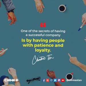 One of the secrets of having a successful company is by having people with patience and loyalty.
