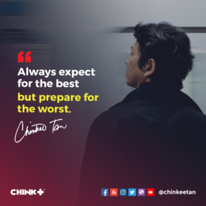 Always expect for the best but prepare for the worst.